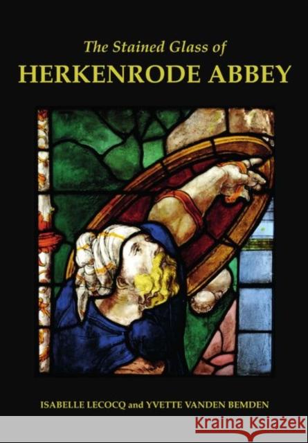 The Stained Glass of Herkenrode Abbey Yvette Vande Isabelle Lecocq 9780197267189 Oxford University Press, USA - książka