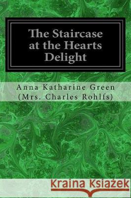 The Staircase at the Hearts Delight Anna Katharine Gr (Mr 9781975672348 Createspace Independent Publishing Platform - książka