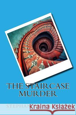 The Staircase Murder: Fourteen Days Stephan M. Arleaux 9781541194427 Createspace Independent Publishing Platform - książka