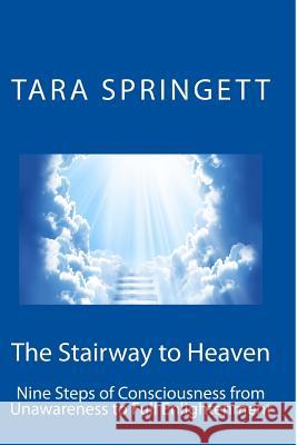 The Stairway to Heaven: Nine Steps of Consciousness from Unawareness to Full Enlightenment Tara Springett 9781507761601 Createspace - książka