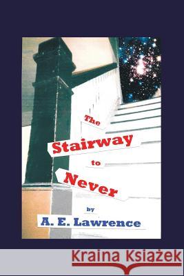 The Stairway to Never A E Lawrence 9781489706997 Liferich - książka