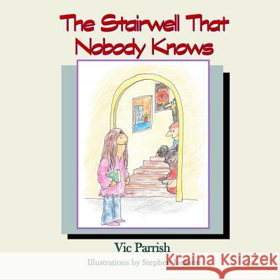 The Stairwell That Nobody Knows Vic Parrish Stephen Jackson 9781534966093 Createspace Independent Publishing Platform - książka