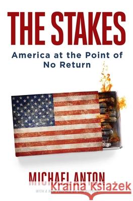 The Stakes: America at the Point of No Return Michael Anton 9781684512300 Regnery Publishing Inc - książka