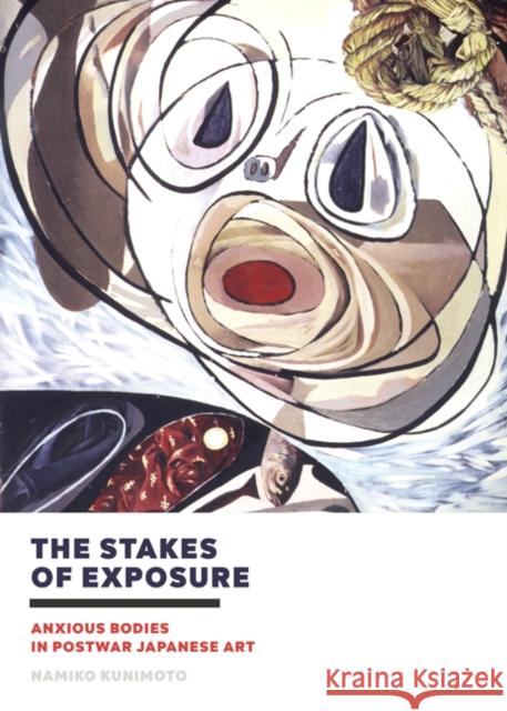 The Stakes of Exposure: Anxious Bodies in Postwar Japanese Art Namiko Kunimoto   9781517900953 University of Minnesota Press - książka