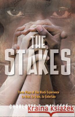 The Stakes: Three Plays of the Black Experience: To Heal, to Train, to Entertain May-Sere, Charlotte E. 9781475983937 iUniverse.com - książka