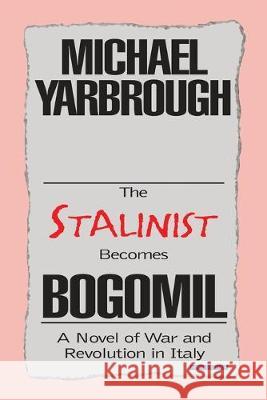 The Stalinist Becomes Bogomil: Revised Edition Michael Yarbrough 9781796059304 Xlibris Us - książka