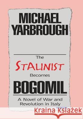 The Stalinist Becomes Bogomil: Revised Edition Michael Yarbrough 9781796059311 Xlibris Us - książka