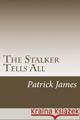 The Stalker Tells All Patrick James 9781481983822 Createspace - książka