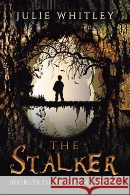 The Stalker: The Secrets of the Home Wood Julie Whitley 9780228816379 Tellwell Talent - książka