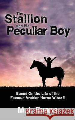 The Stallion and His Peculiar Boy M. J. Evans 9781737361862 Dancing Horse Press - książka