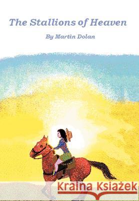 The Stallions of Heaven Martin Dolan 9781479730612 Xlibris Corporation - książka