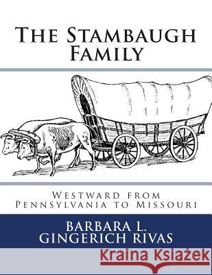 The Stambaugh Family: Westward from Pennsylvania to Missouri Barbara L. Gingeric 9781493663071 Createspace - książka