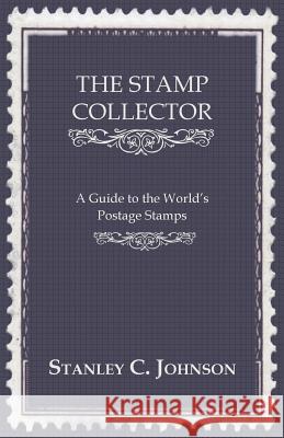The Stamp Collector - A Guide to the World's Postage Stamps Johnson, Stanley C. 9781443783156  - książka