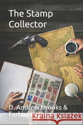 The Stamp Collector: There and Back Again Farhad Kashani D. Andrew Brooks 9781090149503 Independently Published - książka