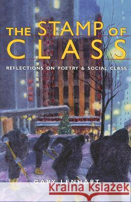 The Stamp of Class: Reflections on Poetry and Social Class Lenhart, Gary 9780472069170 University of Michigan Press - książka