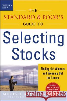 The Standard & Poor's Guide to Selecting Stocks: Finding the Winners & Weeding Out the Losers Michael Kaye 9780071450843 McGraw-Hill Companies - książka