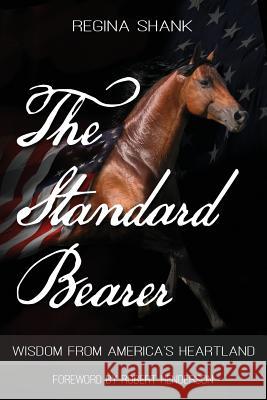 The Standard Bearer: Wisdom From America's Heartland Shank, Regina P. 9780983585749 Spring Mill Publishing - książka