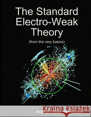 The Standard Electro-Weak Theory Andrea Lopez de Recalde 9781312390454 Lulu.com - książka