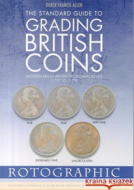 The Standard Guide to Grading British Coins: Modern Milled British Pre-Decimal Issues (1797 to 1970) Derek Francis Allen, Christopher Henry Perkins 9780948964565 Rotographic Publications - książka