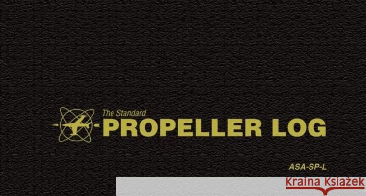 The Standard Propeller Log: Asa-Sp-L Asa Staff (N/A) 9781560274186 Aviation Supplies & Academics - książka