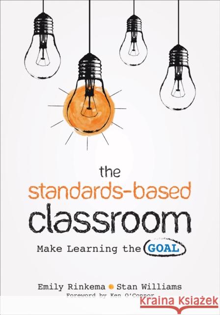 The Standards-Based Classroom: Make Learning the Goal Emily Rinkema Stan Williams 9781544324203 SAGE Publications Inc - książka