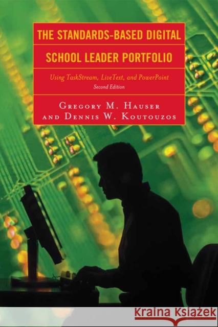 The Standards-Based Digital School Leader Portfolio: Using Taskstream, Livetext, and PowerPoint Hauser, Gregory M. 9781607092957 Rowman & Littlefield Education - książka