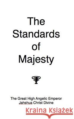 The Standards of Majesty: A Masterpiece Emp Jahshua Christ Divine 9781515240587 Createspace - książka