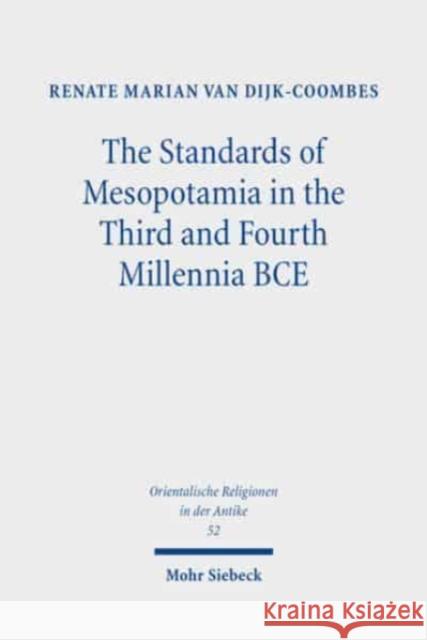 The Standards of Mesopotamia in the Third and Fourth Millennia BCE: An Iconographic Study van Dijk-Coombes, Renate Marian 9783161614651 Mohr Siebeck - książka