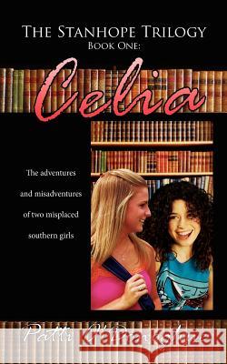 The Stanhope Trilogy Book One: Celia: The adventures and misadventures of two misplaced southern girls O'Donoghue, Patti 9781425924683 Authorhouse - książka