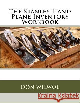 The Stanley Hand Plane Inventory Workbook Don Wilwol 9781983893742 Createspace Independent Publishing Platform - książka