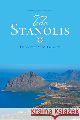 The Stanolis: The Epic and Enduring Legend of an Italian-American Family Dr Vincent M. M. Galic 9781532011740 iUniverse - książka