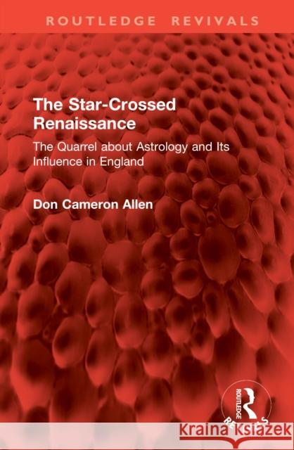 The Star-Crossed Renaissance: The Quarrel about Astrology and Its Influence in England Don Cameron Allen 9781041037866 Routledge - książka