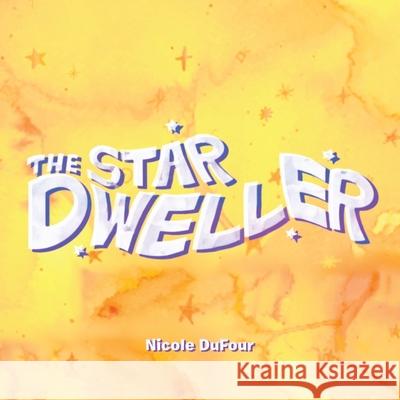 The Star Dweller Nicole Dufour 9798823003988 AuthorHouse - książka