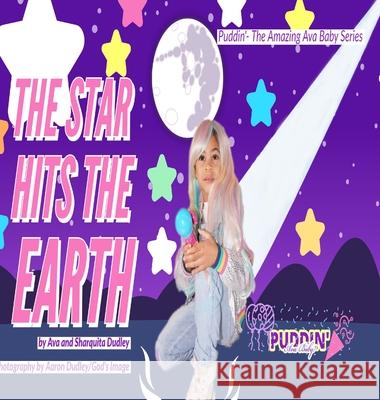 The Star Hits The Earth Starring Puddin' Ava Baby Ava Dudley, Sharquita Dudley, Aaron Dudley/God's Image 9781735902319 Epic Life Publishing House - książka