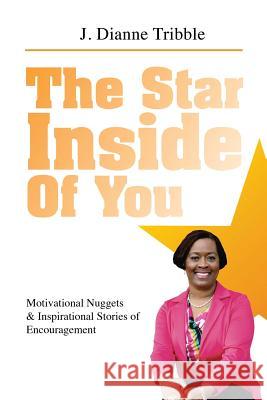 The Star Inside of You: : Motivational Nuggets & Inspirational Stories of Encouragement J. Dianne Tribble 9781490500843 Createspace - książka