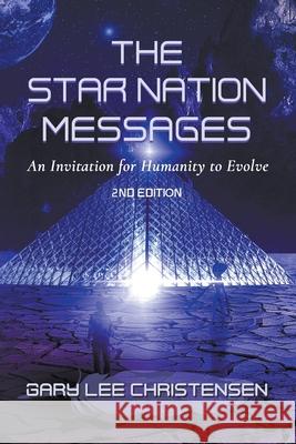 The Star Nation Messages: An Invitation for Humanity to Evolve Gary Christensen 9781951694067 Gracepoint Matrix, LLC - książka