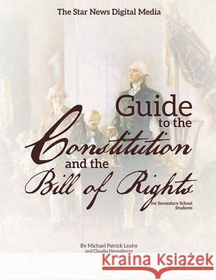 The Star News Digital Media Guide to The Constitution and The Bill of Rights Leahy, Michael Patrick, Henneberry, Claudia, Botteri, Christina 9781733787208 Star News Digital Media - książka
