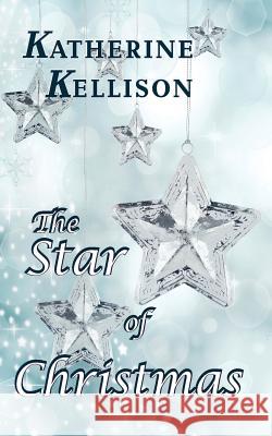 The Star of Christmas Katherine Kellison Roxanne Cook-West Christine Watson-Buntemeyer 9781517519872 Createspace - książka