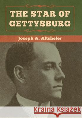 The Star of Gettysburg Joseph a. Altsheler 9781618957481 Bibliotech Press - książka