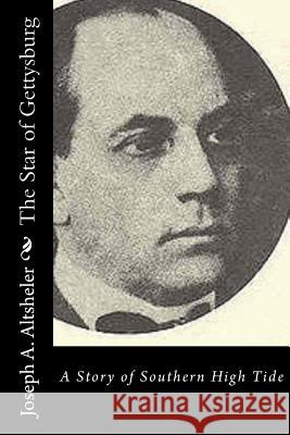 The Star of Gettysburg: A Story of Southern High Tide Joseph a. Altsheler 9781532902062 Createspace Independent Publishing Platform - książka