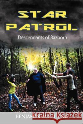 The Star Patrol: Descendants of Bazborn Schenk, Benjamin W. 9781467870061 Authorhouse - książka
