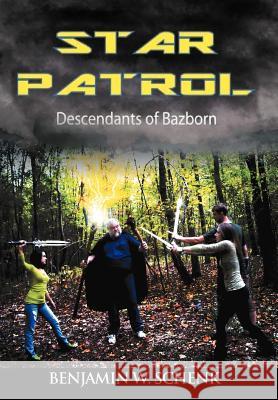 The Star Patrol: Descendants of Bazborn Schenk, Benjamin W. 9781467870085 Authorhouse - książka