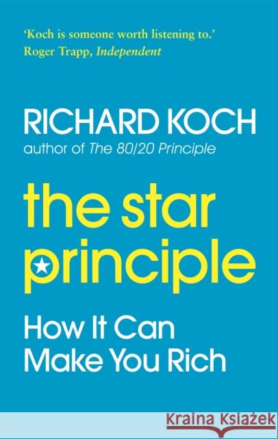 The Star Principle: How it can make you rich Richard Koch 9780749929626 Piatkus Books - książka