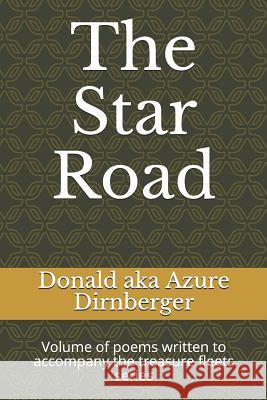The Star Road: Volume of poems written to accompany the treasure fleets series Dirnberger, Donald Aka Azure 9781793868572 Independently Published - książka