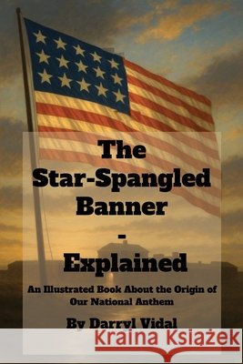 The Star-Spangled Banner - Explained Darryl V. Vidal 9781969705991 Crane Books - książka
