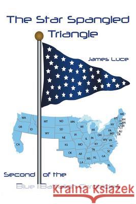 The Star-Spangled Triangle: Second of the Blue Battalion Chronicles Luce, James 9781491735404 iUniverse.com - książka