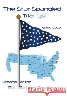 The Star-Spangled Triangle: Second of the Blue Battalion Chronicles Luce, James 9781491735411 iUniverse.com - książka