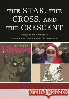 The Star, the Cross, and the Crescent: Religions and Conflicts in Francophone Literature from the Arab World Bourget, Carine 9780739126578 Lexington Books - książka