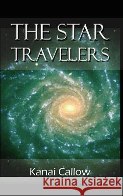 The Star Travelers Kanai Callow 9780759689299 Authorhouse - książka