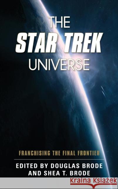 The Star Trek Universe: Franchising the Final Frontier Brode, Douglas 9781442249851 Rowman & Littlefield Publishers - książka